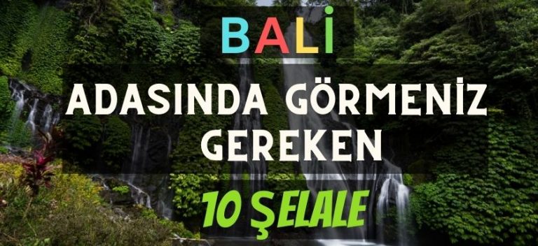 Bali Adasında Mutlaka Görmeniz Gereken 10 Şelale