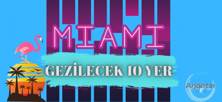Miami’de Gezilecek En İyi 10 Yer
