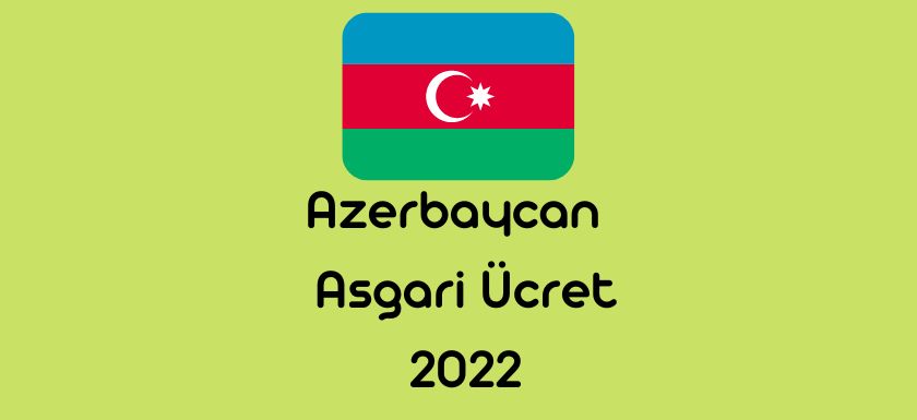Azerbaycan Asgari Ucret 2022