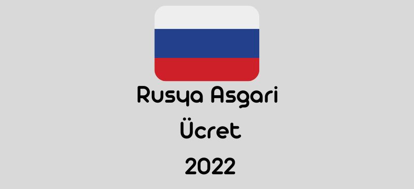 Rusya Asgari Ucret 2022